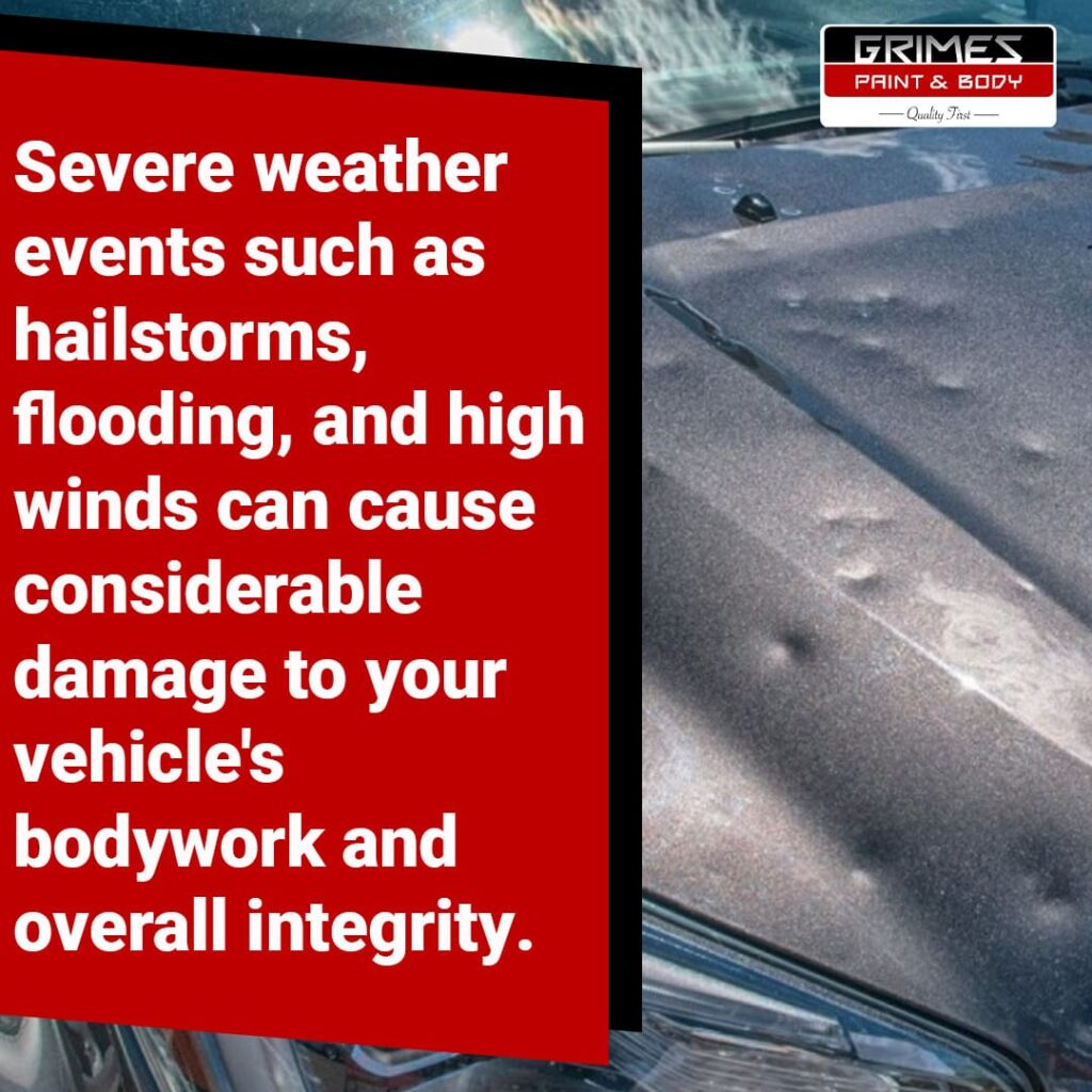 Hailstorms, flooding, and high winds can cause damage to vehicle's bodywork and overall integrity
